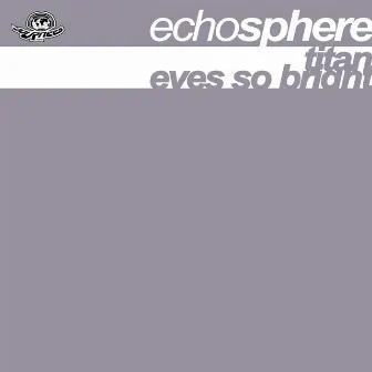 Titan / Eyes So Bright by Echosphere