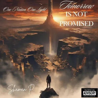 TOMORROW IS NOT PROMISED by Shaman P