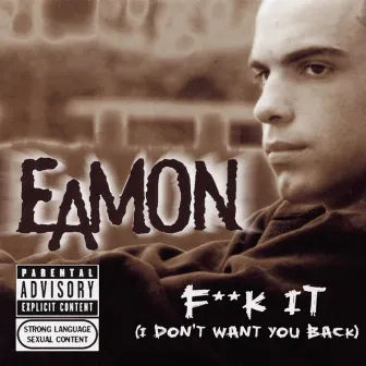 Fuck It (I Don't Want You Back) by Eamon