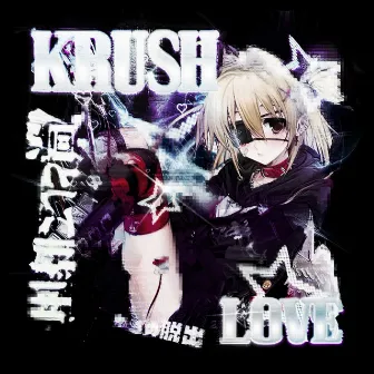 KRUSH LOVE by Sxtreen