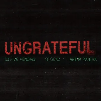 UNGRATEFUL by Antha Pantha