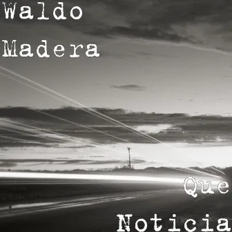 Que Noticia by Waldo Madera