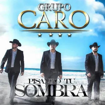 Pisando Tu Sombra by Grupo Caro