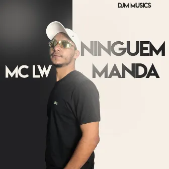 Ninguém Manda by MC Lw