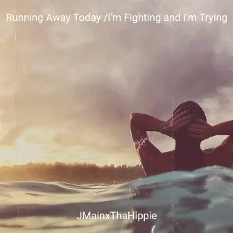 Running Away Today /I'm Fighting and I'm Trying by JMainxThaHippie