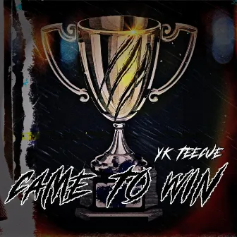 Came to Win by YK TeeCue