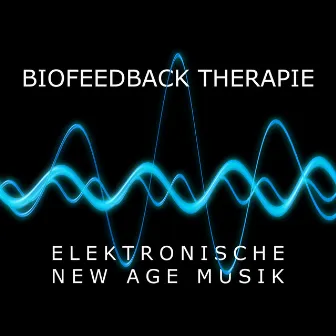 Biofeedback Therapie - Elektronische New Age Musik und Isochronic Tones Erfahrungen für tiefe Entspannung by Mind Entrainment Doctor