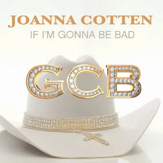 If I'm Gonna Be Bad by Joanna Cotten