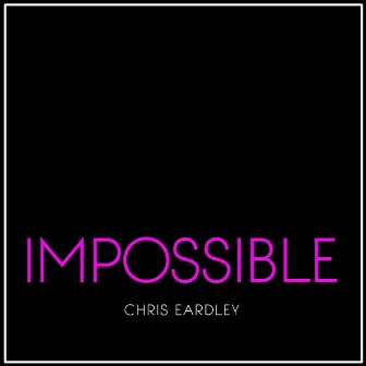 Impossible by Chris Eardley