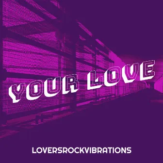 Your Love by Loversrockvibrations