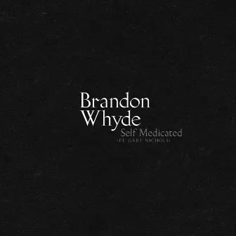 Self-Medicated by Brandon Whyde