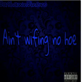 Ain't Wifing No Hoe by Dashawn Dinero