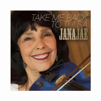 Take Me Back to Tulsa by Jana Jae