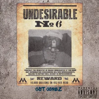 UNDESIRABLE NO.6 by CST Jonez