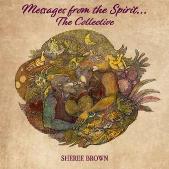 Messages from the Spirit...The Collective by Sheree Brown