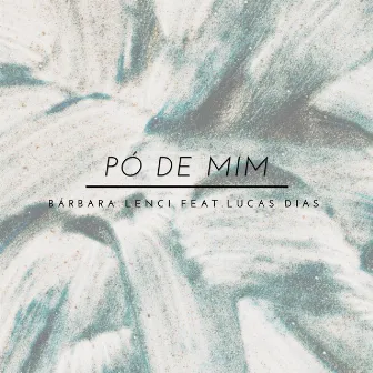 Pó de Mim by Bárbara Lenci