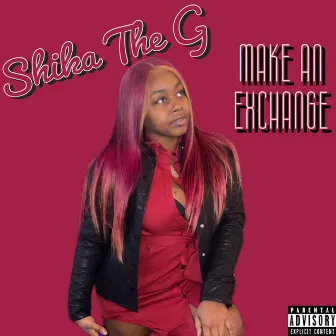 Make An Exchange by Shika The G