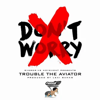 Don't Worry by Trouble The Aviator