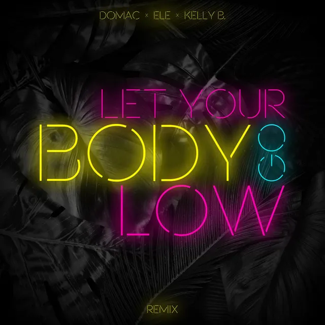 Let Your Body Go Low (Remix) [feat. Ele & Kelly B.]