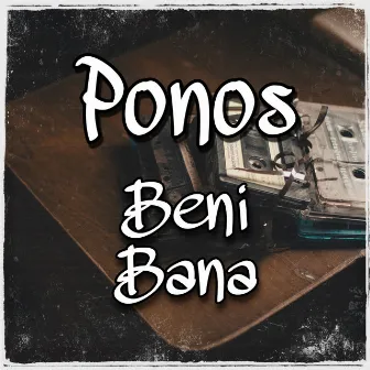 Beni bana by Ponos