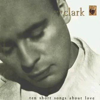 Ten Short Songs About Love by Gary Clark