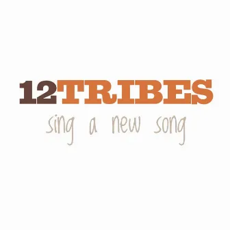 Sing a New Song by 12 Tribes