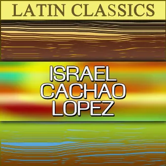 Latin Classics: Israel Cachao Lopez by Israel 'Cachao' Lopez