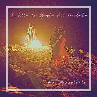 A Ella Le Gusta Mi Bachata by Max Pizzolante