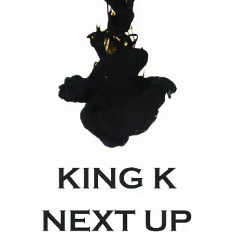 Next Up by King K