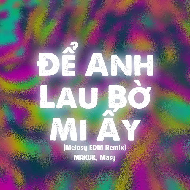 Để Anh Lau Bờ Mi Ấy - Melosy EDM Remix