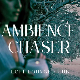 Ambience chaser by Lofi Lounge Club