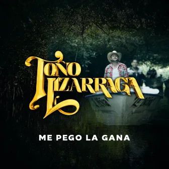 Me Pego La Gana by Toño Lizarraga