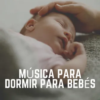 Música para Dormir para Bebés by Nanas para Bebes