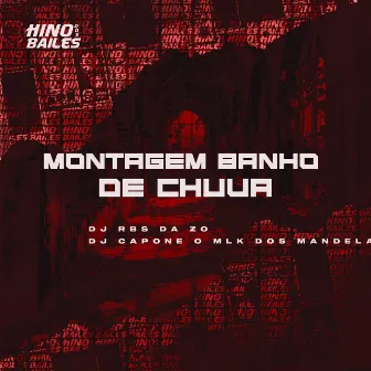 Montagem Banho de Chuva by DJ CAPONE O MLK DOS MANDELA