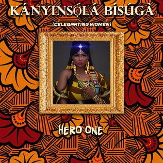 Kányinsọ́lá Bísúgà (Celebrating Women) by Hero One