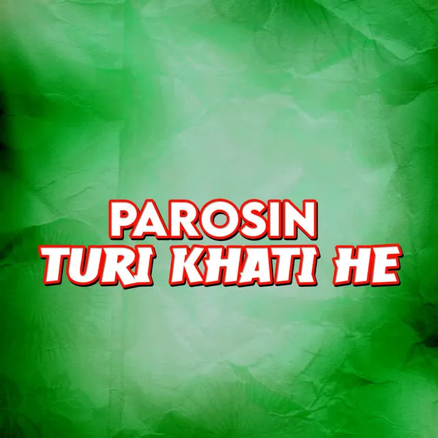 Parosin Turi Khati He