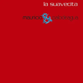 La Suavecita by Mauricio & PalodeAgua