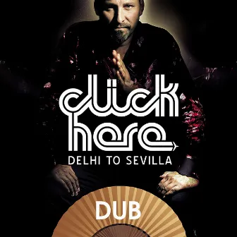 Delhi to Sevilla DUB by DJ Click