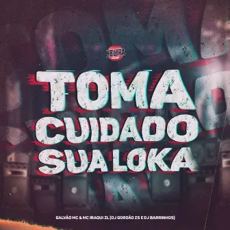 Toma Cuidado Sua Loka by MC Iraqui ZL