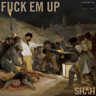 Fuck Em Up by Shah