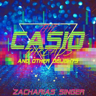 The Casio Threads and other Delights by Zach Singer