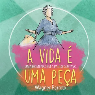 A Vida É uma Peça (Uma Homenagem a Paulo Gustavo) by Wagner Barreto