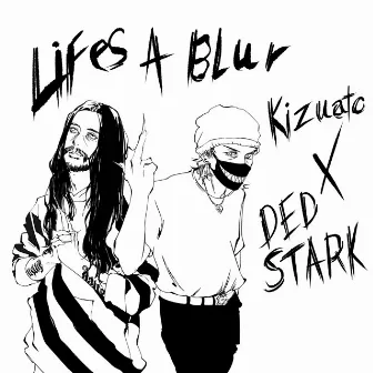 Life's A Blur by Kizuato the Human