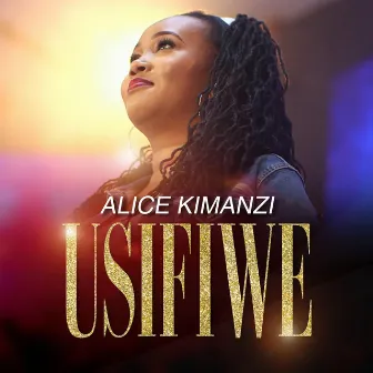 Usifiwe by Alice Kimanzi