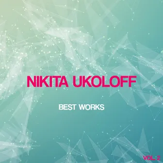 Nikita Ukoloff Best Works, Vol. 2 by Nikita Ukoloff