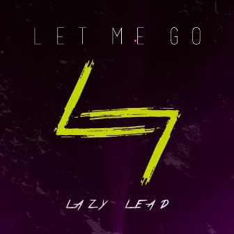 Let Me Go by LAZY LEAD