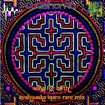 Song for Birth (Ayahuaska Iqaro Rare Mix) by Washuma