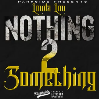 Nothing 2 Something by Louda Lou