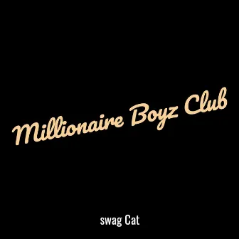 Millionaire Boyz Club by swag Cat