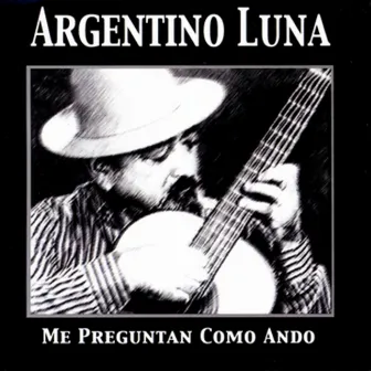 Me Preguntan Como Ando by Argentino Luna